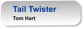 Tail Twister Tom Hart